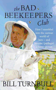 The Bad Beekeepers Club: How I stumbled into the Curious World of Bees - and became (perhaps) a Better Person