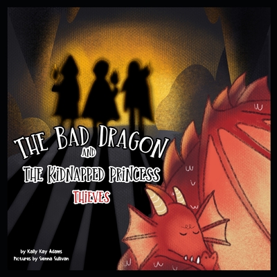 The bad dragon and kidnapped princess: Thieves - Sullivan, Sienna, and Adams, Kally Kay