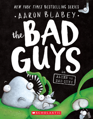 The Bad Guys in Alien Vs Bad Guys (the Bad Guys #6): Volume 6 - Blabey, Aaron