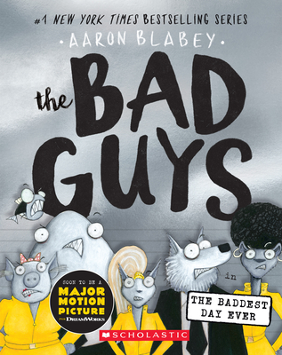 The Bad Guys in the Baddest Day Ever (the Bad Guys #10), 10 - Blabey, Aaron