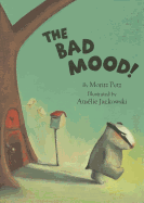 The Bad Mood! - Petz, Moritz, and James, J Alison (Translated by)