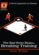 The Bad News Bears in Breaking Training: A Novel Approach to Cinema