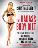 The Badass Body Diet: The Breakthrough Diet and Workout for a Tight Booty, Sexy ABS, and Lean Legs