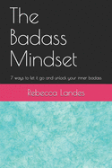 The Badass Mindset: 7 Ways To Let It Go And Unlock Your Inner Badass