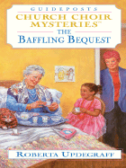 The Baffling Bequest: Church Choir Mysteries - Updegraff, Roberta