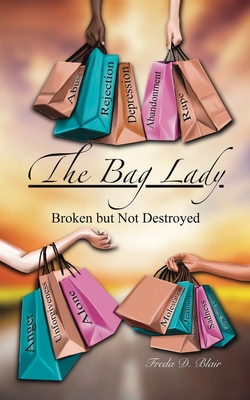 The Bag Lady: Broken But Not Destroyed - Blair, Freda D, and Lewis, Jerome (Cover design by)