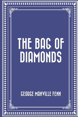 The Bag of Diamonds - Fenn, George Manville