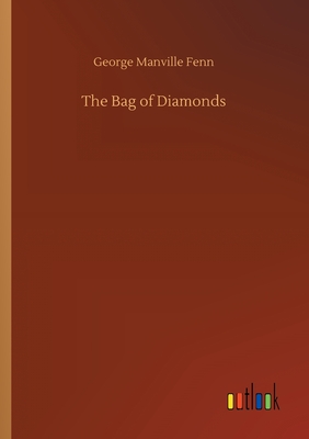 The Bag of Diamonds - Fenn, George Manville