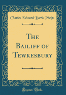 The Bailiff of Tewkesbury (Classic Reprint)