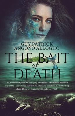 The Bait Of Death: In a world swamped with terrifying dark secrets.....there are many ways in, but no way out - Angono Allogho, Guy Patrick, and Solo, Kay (Editor), and H at Damonza Com, Chrissy (Cover design by)