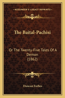 The Baital-Pachisi: Or the Twenty-Five Tales of a Demon (1862) - Forbes, Duncan (Editor)