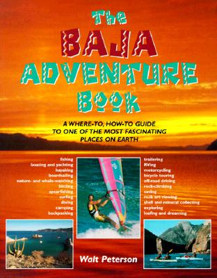 The Baja Adventure Book - Peterson, Walt