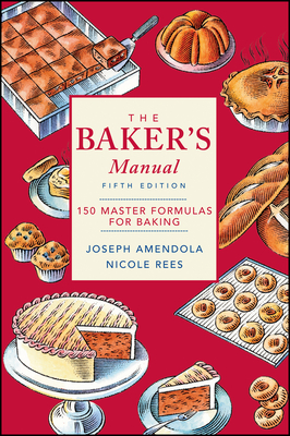 The Baker's Manual: 150 Master Formulas for Baking - Amendola, Joseph, and Rees, Nicole