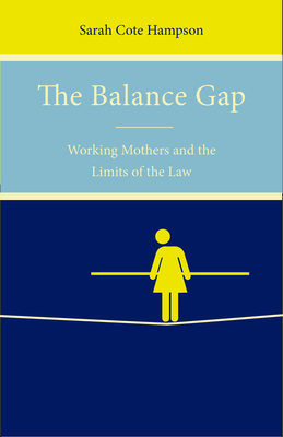 The Balance Gap: Working Mothers and the Limits of the Law - Hampson, Sarah Cote