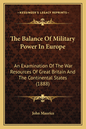 The Balance of Military Power in Europe: An Examination of the War Resources of Great Britain and the Continental States