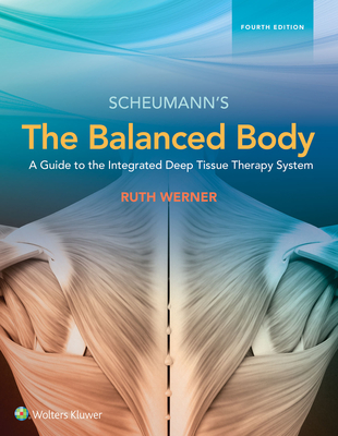 The Balanced Body: A Guide to Deep Tissue and Neuromuscular Therapy - Werner, Ruth