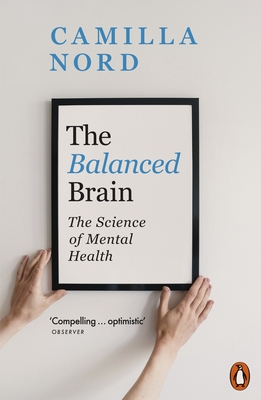 The Balanced Brain: The Science of Mental Health - Nord, Camilla