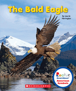 The Bald Eagle (Rookie Read-About American Symbols)