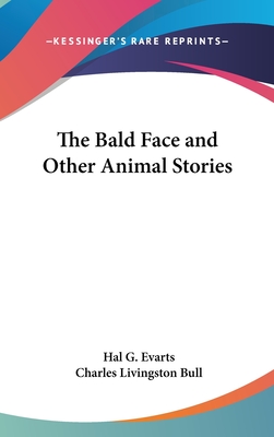 The Bald Face and Other Animal Stories - Evarts, Hal G