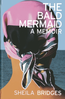 The Bald Mermaid: A Memoir - Bridges, Sheila