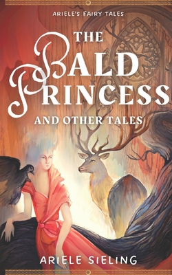 The Bald Princess and Other Tales - Sieling, Ariele