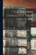 The Baldwin Genealogy From 1500 to 1881