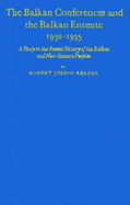 The Balkan Conferences and the Balkan Entente, 1930-1935: A Study in the Recent History of the Balkan and Near Eastern Peoples
