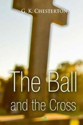 The Ball and The Cross - Chesterton, G K