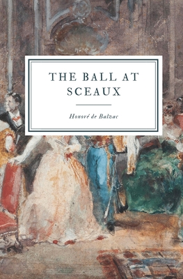 The Ball at Sceaux - Balzac, Honor de, and Bell, Clara (Translated by)