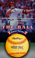 The Ball: Mark McGwire's Home Run Ball and the Marketing of the American Dream - Paisner, Daniel