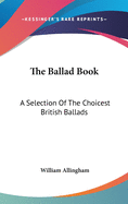 The Ballad Book: A Selection Of The Choicest British Ballads