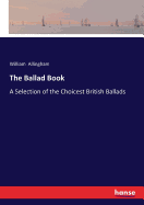 The Ballad Book: A Selection of the Choicest British Ballads