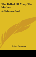 The Ballad Of Mary The Mother: A Christmas Carol