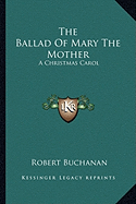 The Ballad Of Mary The Mother: A Christmas Carol