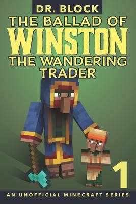 The Ballad of Winston the Wandering Trader, Book 1: (an unofficial Minecraft series) - Block, Dr.