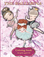 The ballerina: Ballerina coloring book for girls. A fun Ballet Coloring Book for Girls ages 3-8