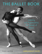 The Ballet Book: Learning and Appreciating the Secrets of Dance: American Ballet Theatre