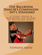 The Ballroom Dancer's Companion - Int'l Standard: A Study Guide & Notebook for Lovers of Ballroom Dance