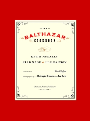 The Balthazar Cookbook - McNally, Keith, and Nasr, Riad, and Hanson, Lee