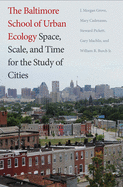 The Baltimore School of Urban Ecology: Space, Scale, and Time for the Study of Cities