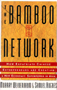 The Bamboo Network: How Expatriate Chinese Entrepreneurs Are Creating a New Economic Superpower in Asia