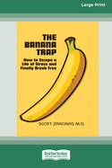 The Banana Trap: How to Escape a Life of Stress and Finally Break Free