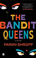 The Bandit Queens: A Novel [LONGLISTED FOR THE WOMEN'S PRIZE FOR FICTION 2023]