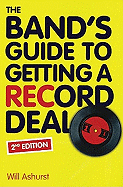 The Band's Guide to Getting a Record Deal: 2nd Edition - Ashurst, Will