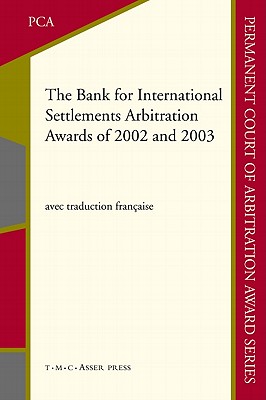 The Bank for International Settlements Arbitration Awards of 2002 and 2003 - McMahon, Belinda (Editor)