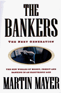 The Bankers: 0the Next Generation the New Worlds Money Credit Banking Electronic Age - Mayer, Martin