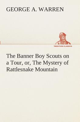 The Banner Boy Scouts on a Tour, or, The Mystery of Rattlesnake Mountain - Warren, George A