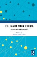 The Bantu Noun Phrase: Issues and Perspectives