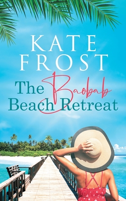 The Baobab Beach Retreat: (A Romantic Escape Book 1) - Frost, Kate
