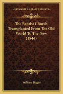 The Baptist Church Transplanted from the Old World to the New (1846)